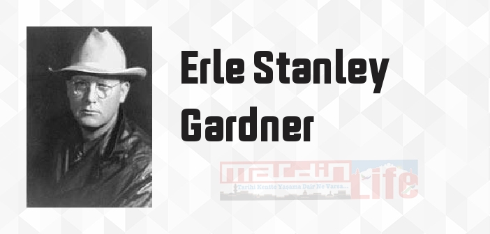 Erle Stanley Gardner kimdir? Erle Stanley Gardner kitapları ve sözleri