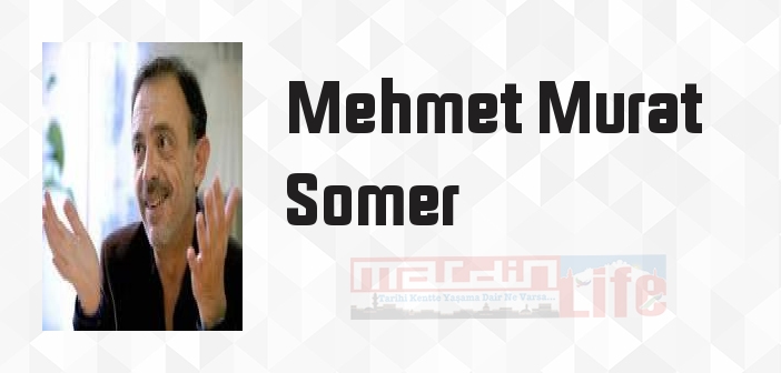 Mehmet Murat Somer kimdir? Mehmet Murat Somer kitapları ve sözleri