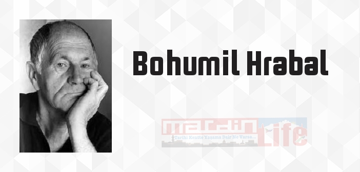 Bohumil Hrabal kimdir? Bohumil Hrabal kitapları ve sözleri