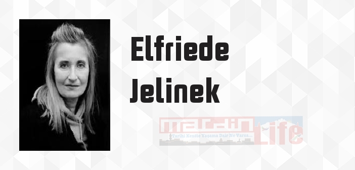 Elfriede Jelinek kimdir? Elfriede Jelinek kitapları ve sözleri