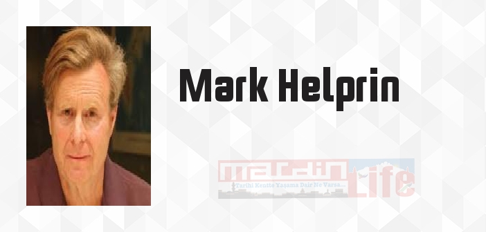 Mark Helprin kimdir? Mark Helprin kitapları ve sözleri