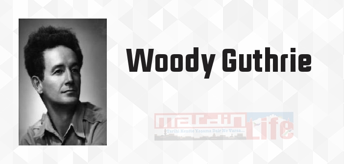 Woody Guthrie kimdir? Woody Guthrie kitapları ve sözleri