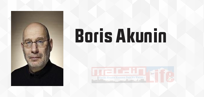 Boris Akunin kimdir? Boris Akunin kitapları ve sözleri