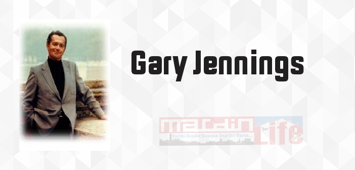 Gary Jennings kimdir? Gary Jennings kitapları ve sözleri