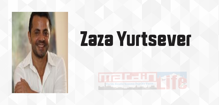 Zaza Yurtsever kimdir? Zaza Yurtsever kitapları ve sözleri