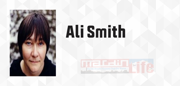 Ali Smith kimdir? Ali Smith kitapları ve sözleri