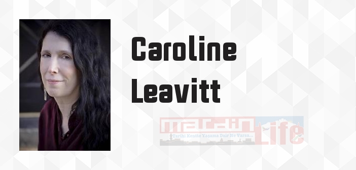 Caroline Leavitt kimdir? Caroline Leavitt kitapları ve sözleri