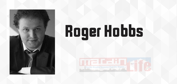 Roger Hobbs kimdir? Roger Hobbs kitapları ve sözleri