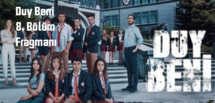 Star TV Duy Beni 8. Bölüm fragmanı yayınlandı mı? Duy Beni dizisi 8. bölüm fragmanı izle!