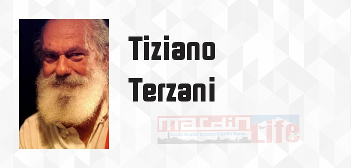 Tiziano Terzani kimdir? Tiziano Terzani kitapları ve sözleri