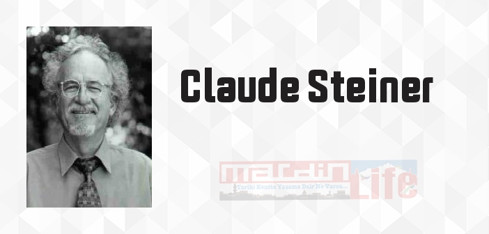 Claude Steiner kimdir? Claude Steiner kitapları ve sözleri