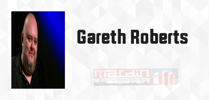 Gareth Roberts kimdir? Gareth Roberts kitapları ve sözleri