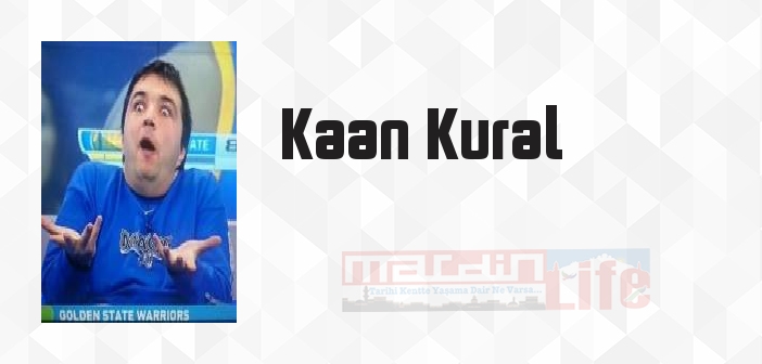 Kaan Kural kimdir? Kaan Kural kitapları ve sözleri