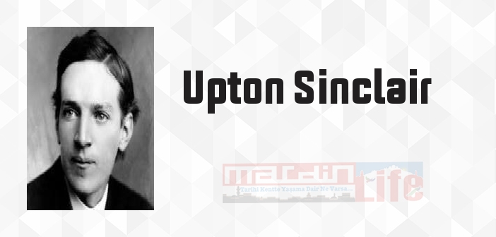 Upton Sinclair kimdir? Upton Sinclair kitapları ve sözleri