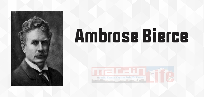 Ambrose Bierce kimdir? Ambrose Bierce kitapları ve sözleri