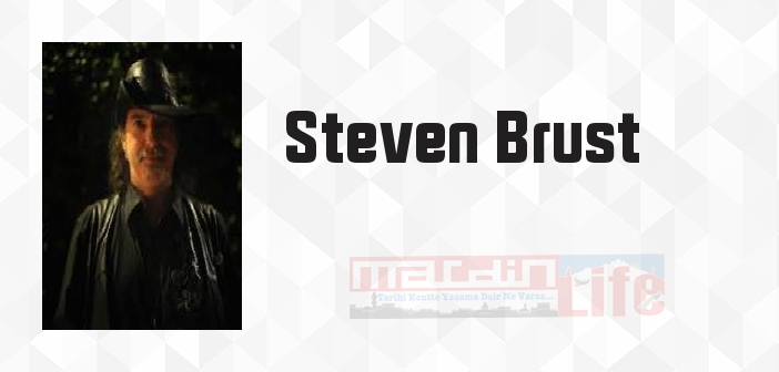 Steven Brust kimdir? Steven Brust kitapları ve sözleri