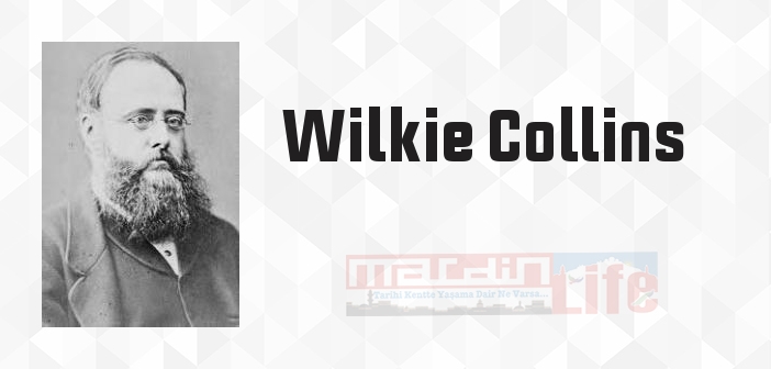 Wilkie Collins kimdir? Wilkie Collins kitapları ve sözleri