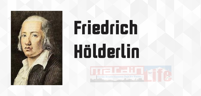 Friedrich Hölderlin kimdir? Friedrich Hölderlin kitapları ve sözleri