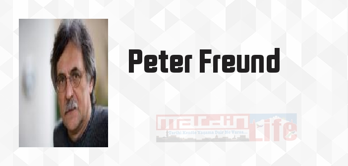 Peter Freund kimdir? Peter Freund kitapları ve sözleri