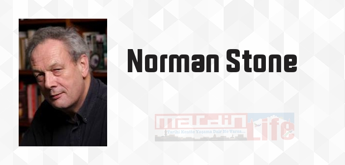 Norman Stone kimdir? Norman Stone kitapları ve sözleri