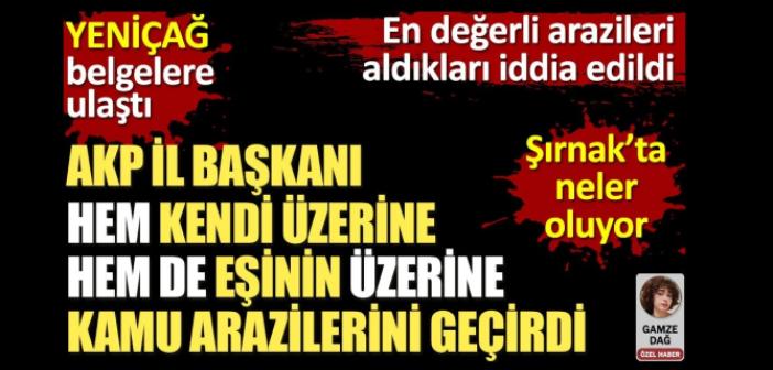 İl başkanının hem kendi üzerine hem de eşinin üzerine kamu arazileri geçirdiği iddia edildi. Yeniçağ belgelere ulaştı