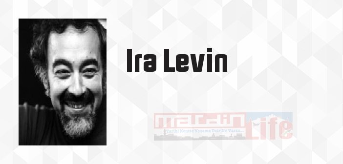 Ira Levin kimdir? Ira Levin kitapları ve sözleri