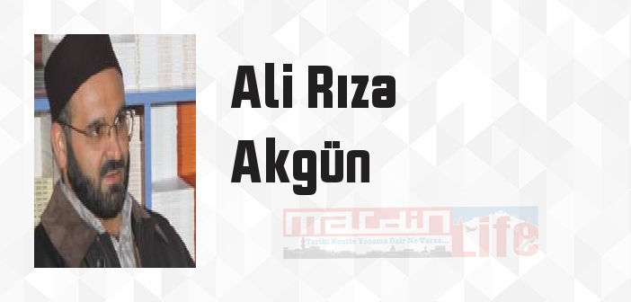 Ali Rıza Akgün kimdir? Ali Rıza Akgün kitapları ve sözleri