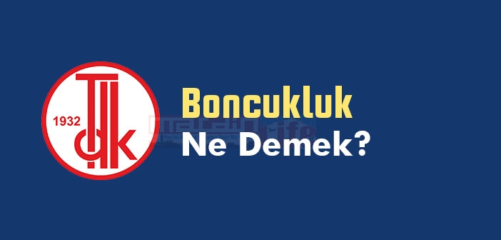 Boncukluk ne demek? Boncukluk TDK sözlük anlamı nedir?