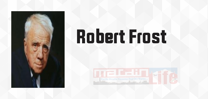 Robert Frost kimdir? Robert Frost kitapları ve sözleri