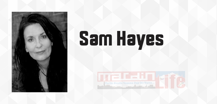 Sam Hayes kimdir? Sam Hayes kitapları ve sözleri