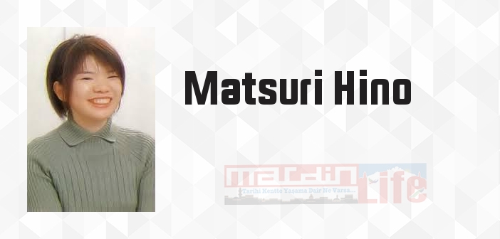 Matsuri Hino kimdir? Matsuri Hino kitapları ve sözleri