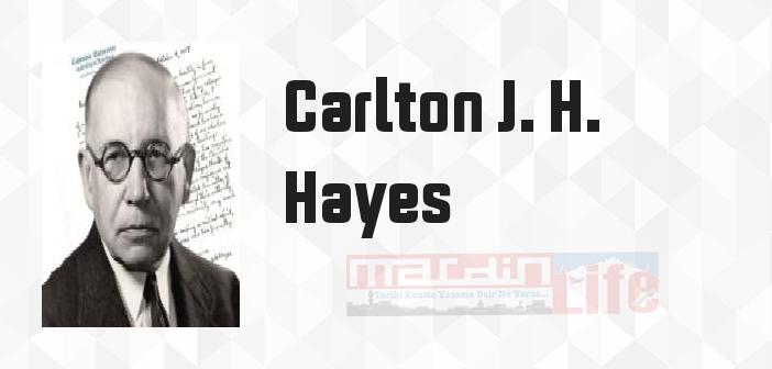 Carlton J. H. Hayes kimdir? Carlton J. H. Hayes kitapları ve sözleri