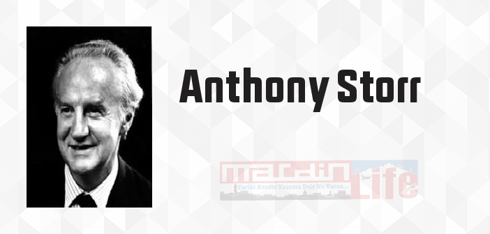 Anthony Storr kimdir? Anthony Storr kitapları ve sözleri