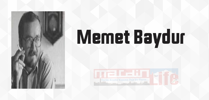 Memet Baydur kimdir? Memet Baydur kitapları ve sözleri