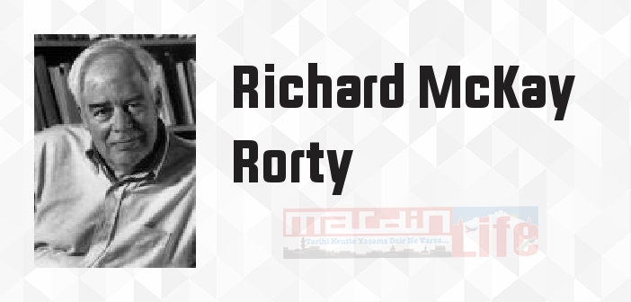 Richard McKay Rorty kimdir? Richard McKay Rorty kitapları ve sözleri