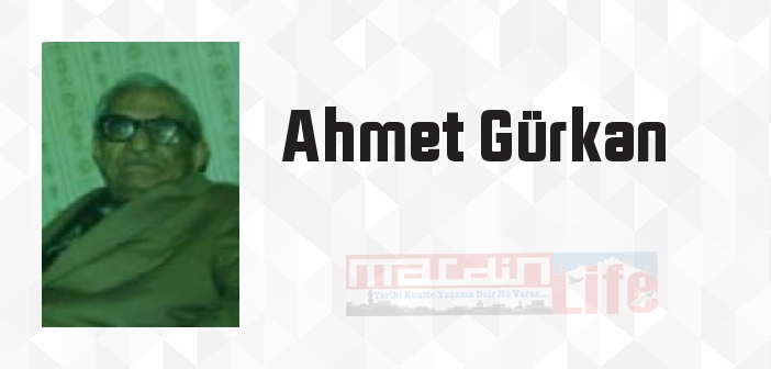 Ahmet Gürkan kimdir? Ahmet Gürkan kitapları ve sözleri