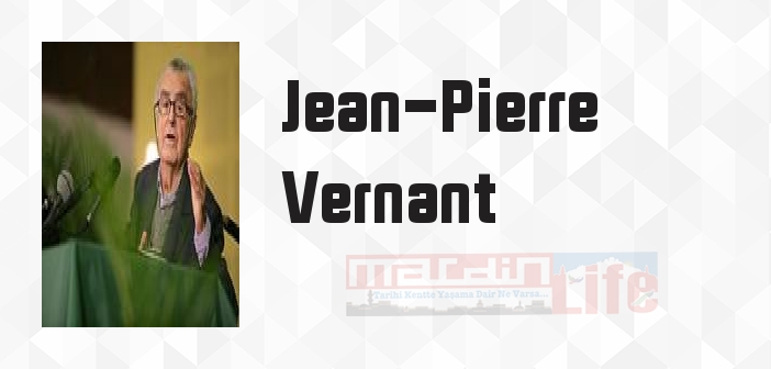 Jean-Pierre Vernant kimdir? Jean-Pierre Vernant kitapları ve sözleri