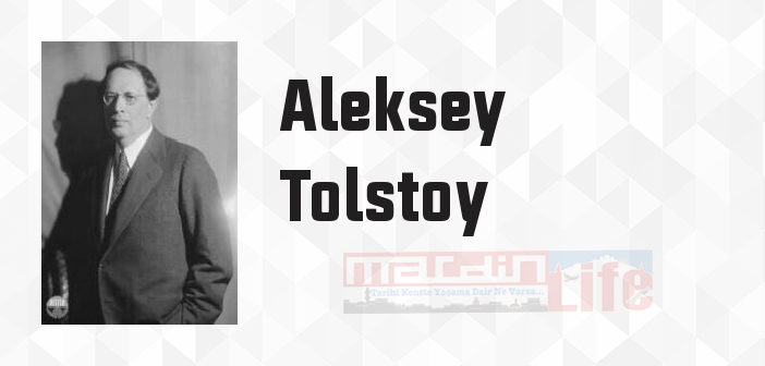 Aleksey Tolstoy kimdir? Aleksey Tolstoy kitapları ve sözleri