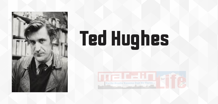 Ted Hughes kimdir? Ted Hughes kitapları ve sözleri