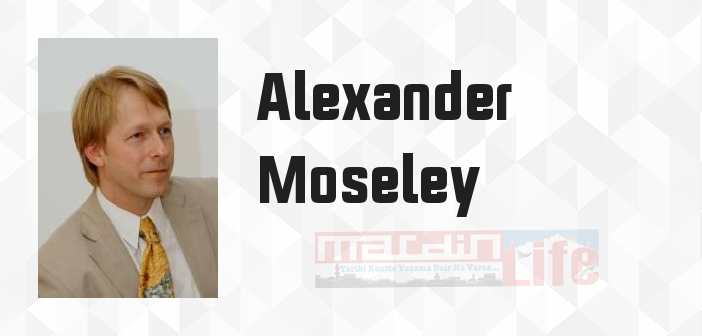 Alexander Moseley kimdir? Alexander Moseley kitapları ve sözleri