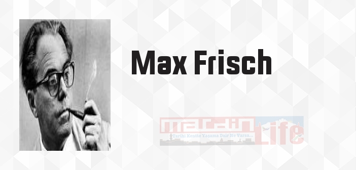 Max Frisch kimdir? Max Frisch kitapları ve sözleri