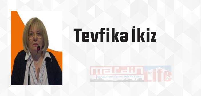 Tevfika İkiz kimdir? Tevfika İkiz kitapları ve sözleri