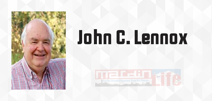 John C. Lennox kimdir? John C. Lennox kitapları ve sözleri