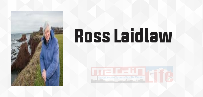 Ross Laidlaw kimdir? Ross Laidlaw kitapları ve sözleri