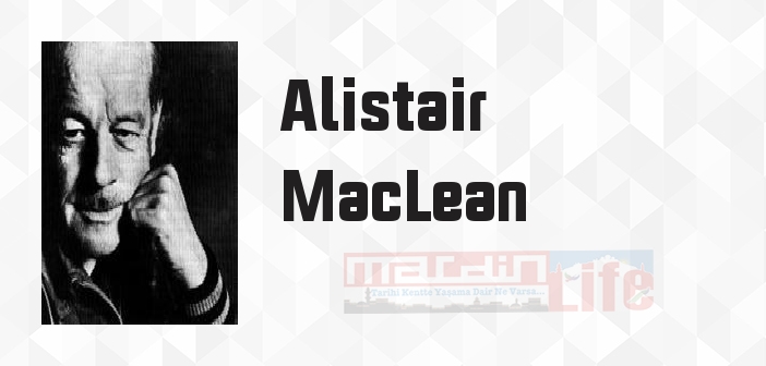 Alistair MacLean kimdir? Alistair MacLean kitapları ve sözleri