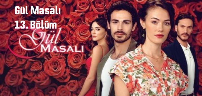 ATV Gül Masalı 13. Bölüm tek parça full izle! Gül Masalı dizisi son bölüm Youtube'dan izle