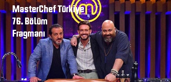 TV 8 MasterChef Türkiye 76. Bölüm fragmanı yayınlandı mı? MasterChef Türkiye programı 76. bölüm fragmanı izle!