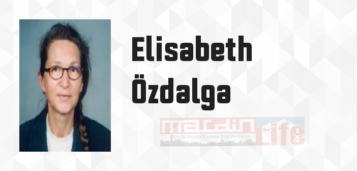 Elisabeth Özdalga kimdir? Elisabeth Özdalga kitapları ve sözleri