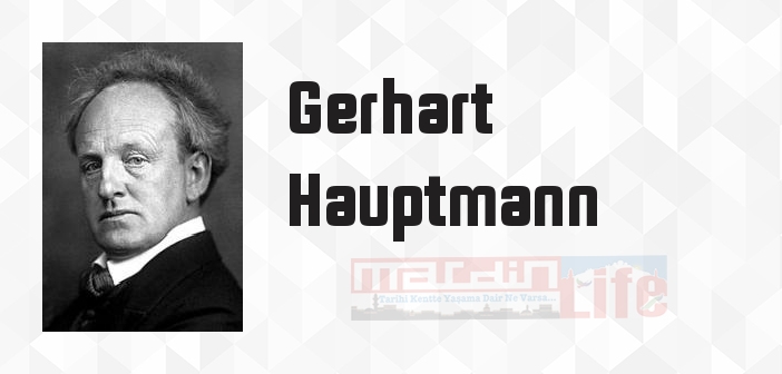 Gerhart Hauptmann kimdir? Gerhart Hauptmann kitapları ve sözleri