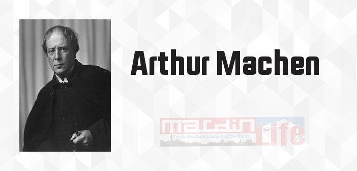 Arthur Machen kimdir? Arthur Machen kitapları ve sözleri